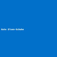 Gute Eisen-Schuhe