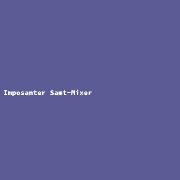 Imposanter Samt-Mixer