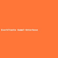 Exorbitante Gummi-Unterhose
