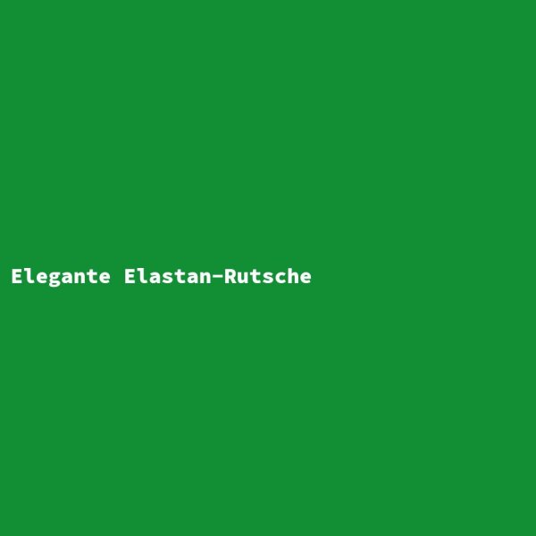 Elegante Elastan-Rutsche