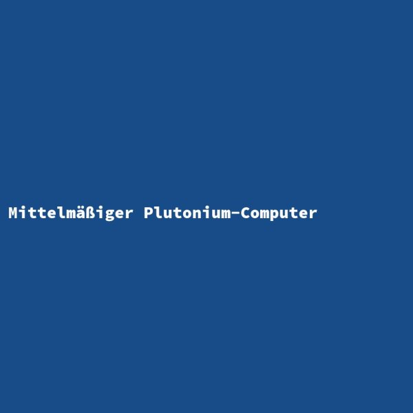 Mittelm&auml;&szlig;iger Plutonium-Computer