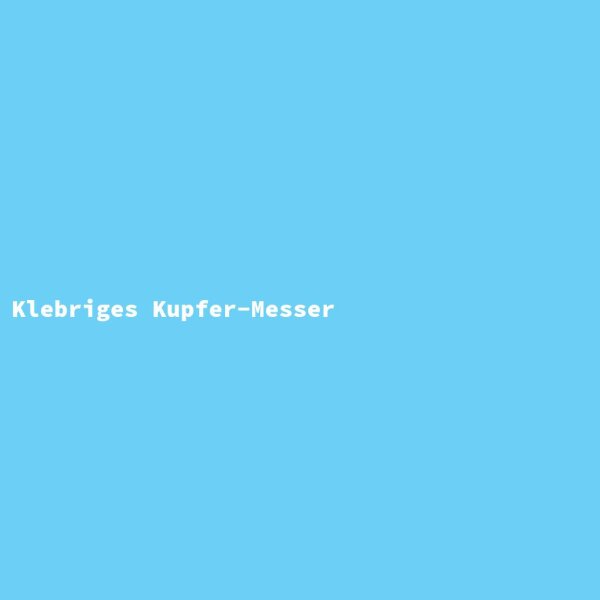 Klebriges Kupfer-Messer