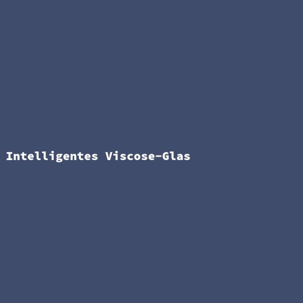Intelligentes Viscose-Glas