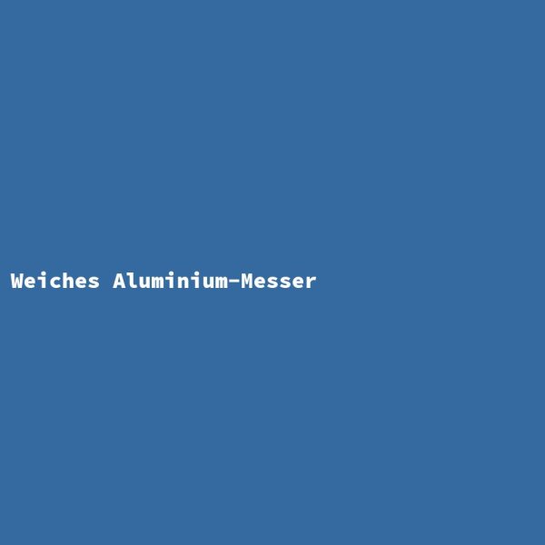 Weiches Aluminium-Messer