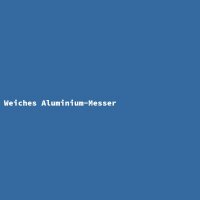 Weiches Aluminium-Messer