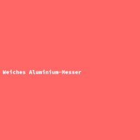Weiches Aluminium-Messer
