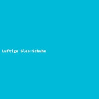 Luftige Glas-Schuhe