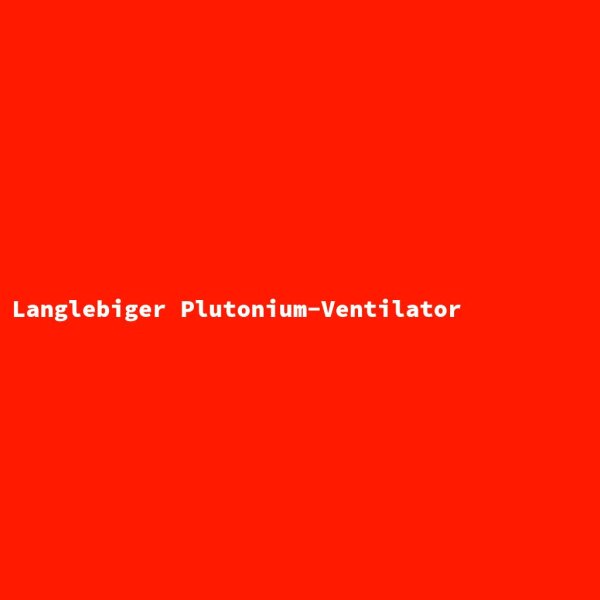 Langlebiger Plutonium-Ventilator