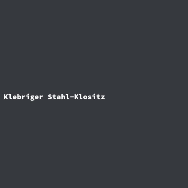 Klebriger Stahl-Klositz