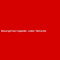Besorgniserregende Leder-Rutsche