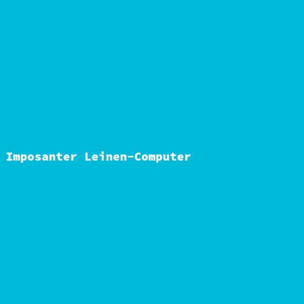 Imposanter Leinen-Computer