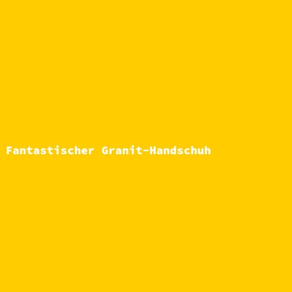 Fantastischer Granit-Handschuh