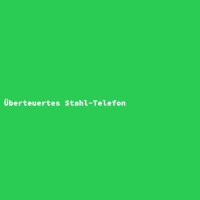 &Uuml;berteuertes Stahl-Telefon