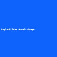 Unglaubliche Granit-Zange