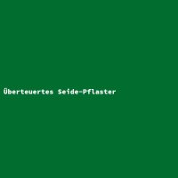 &Uuml;berteuertes Seide-Pflaster
