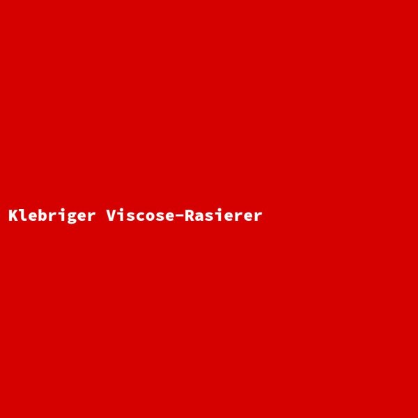 Klebriger Viscose-Rasierer