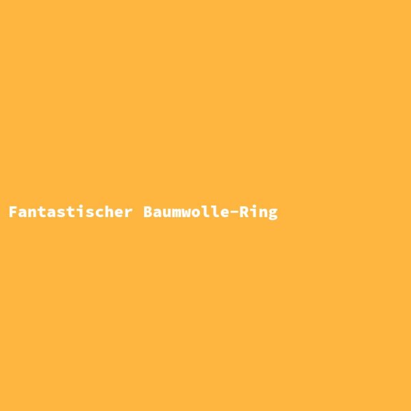 Fantastischer Baumwolle-Ring