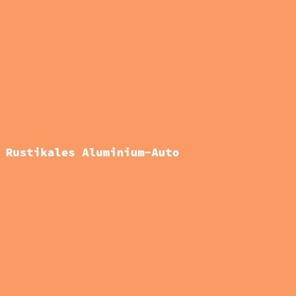 Rustikales Aluminium-Auto