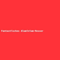 Fantastisches Aluminium-Messer