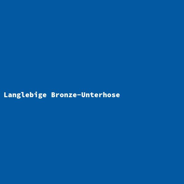 Langlebige Bronze-Unterhose